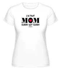 I'm That Mom Sorry Not Sorry Momlife ·  T-shirt Shirtinator femme