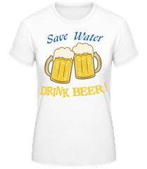 Save Water Drink Beer! · Women's B&C T-Shirt