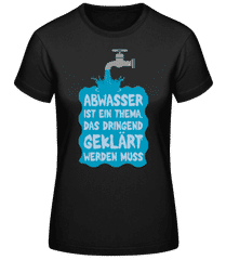 Abwasser Muss Geklärt Werden · Frauen Basic T-Shirt