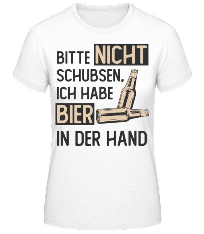 Vorschau: Bitte Nicht Schubsen Ich Habe Bier - Frauen Basic T-Shirt - Weiß - Vorne