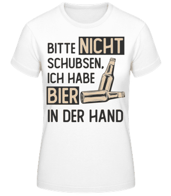 Bitte Nicht Schubsen Ich Habe Bier - Frauen Basic T-Shirt - Weiß - Vorne