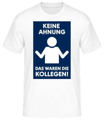 Keine Ahnung Waren Die Kollegen - Männer Basic T-Shirt - Weiß - Vorne