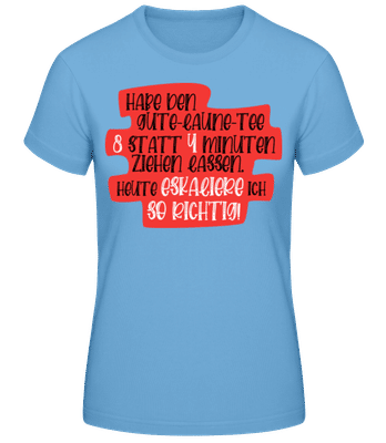 Habe Den Gute Laune Tee 8 Minuten - Frauen Basic T-Shirt - Hellblau - Vorne