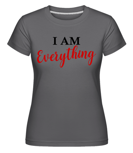 Preview: I Am Everything -  Shirtinator Women's T-Shirt - Anthracite - Front