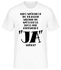 Was Würdest Du Fragen? - Männer Basic T-Shirt - Weiß - Vorne