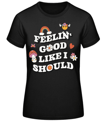 Feelin' Good Like I Should - Camiseta básica de mujer - Negro - delante