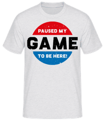 Paused My Game To Be Here · Männer Basic T-Shirt