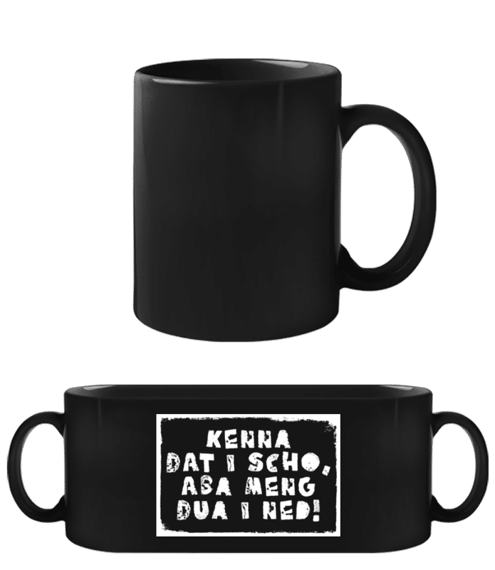 Vorschau: Kenna Dat I Scho Aba Meng Dua I Ned - Schwarze Tasse - Schwarz - Vorne