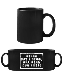 Kenna Dat I Scho Aba Meng Dua I Ned · Schwarze Tasse