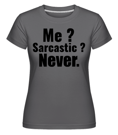 Me Sarcastic? -  T-shirt Shirtinator femme - Anthracite - Devant
