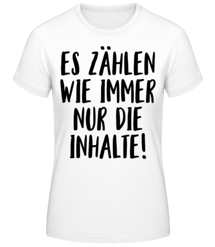 Vorschau: Es Zählen Wie Immer Nur Die Inhalte! - Frauen T-Shirt B&C - Weiß - Vorne