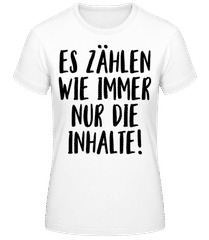 Es Zählen Wie Immer Nur Die Inhalte! · Frauen T-Shirt B&C