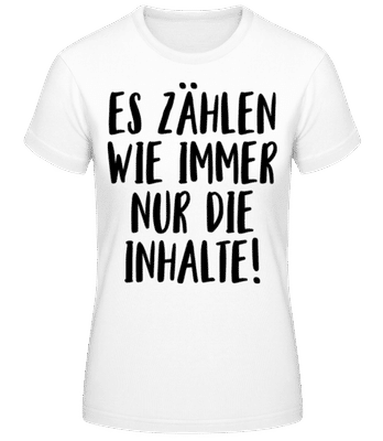 Es Zählen Wie Immer Nur Die Inhalte! - Frauen T-Shirt B&C - Weiß - Vorne