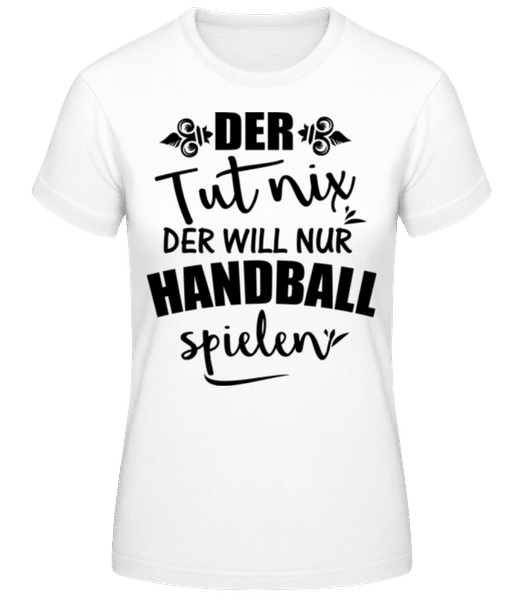 Vorschau: Der Will Nur Handball Spielen - Frauen T-Shirt B&C - Weiß - Vorne
