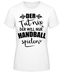 Der Will Nur Handball Spielen · Frauen T-Shirt B&C