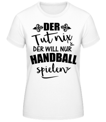 Der Will Nur Handball Spielen - Frauen T-Shirt B&C - Weiß - Vorne