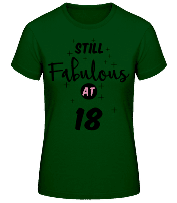 Still Fabulous At 18 - Women's Basic T-Shirt - Bottle green - Front