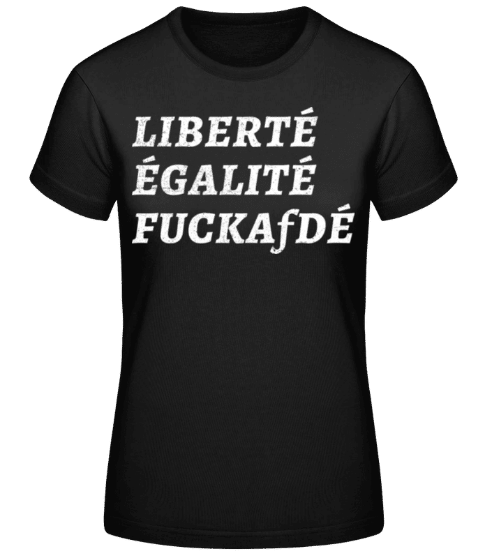 Vorschau: Liberté Égalité FuckAfDÉ - Frauen Basic T-Shirt - Schwarz - Vorne