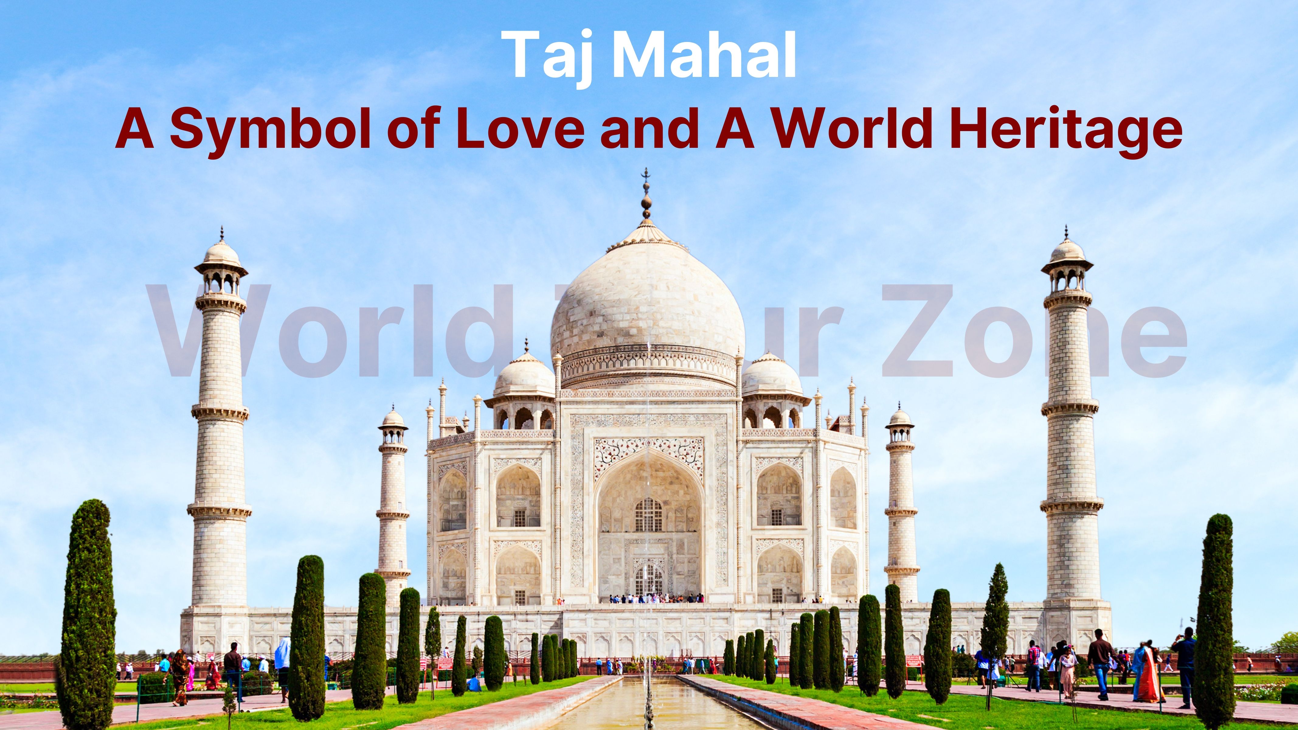 Taj Mahal: A Symbol of Love and A World Heritage