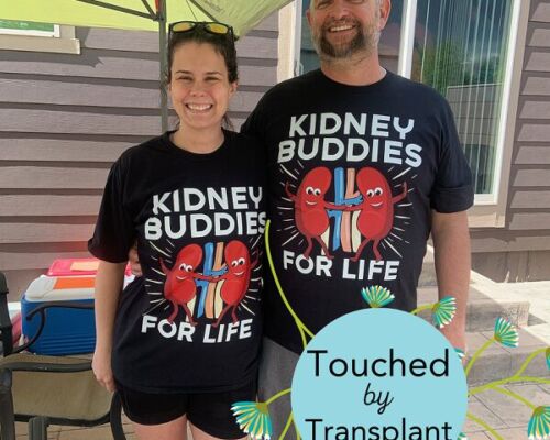 Two smiling adults wear “Kidney Buddies for Life” shirts beside a “Touched by Transplant” graphic