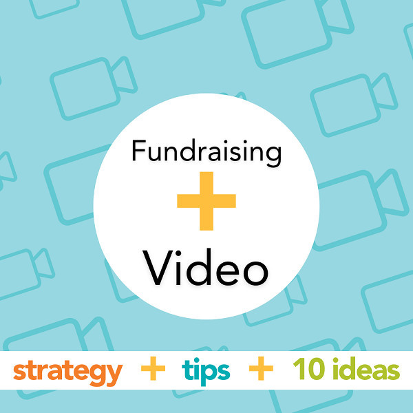 A square graphic reads Fundraising + Video: Strategy + Tips + 10 Ideas. The background features teal camera icons on light blue.