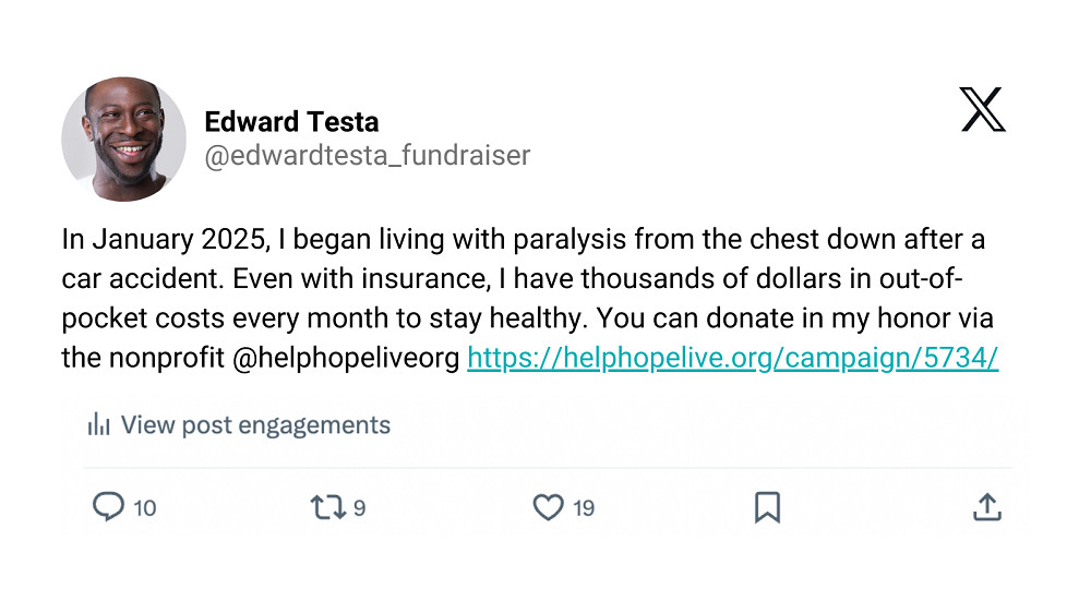 Sample X post reads "In January 2025, I began living with paralysis from the chest down after a car accident. Even with insurance, I have thousands of dollars in out-of-pocket costs every month to stay healthy. You can donate in my honor via the nonprofit @helphopeliveorg at helphopelive.org/campaign/5734"