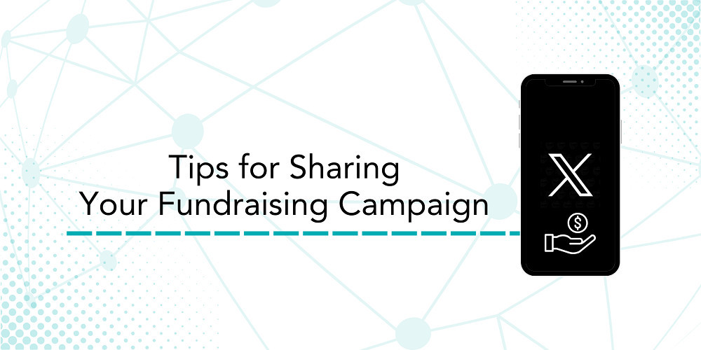 Text reads Tips for Sharing Your Fundraising Campaign with a screenshot of a phone accessing the X platform.