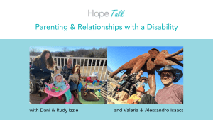 Hope Talk: Parenting & Relationships with a Disability with Dani & Rudy Izzie and Valeria & Alessandro Isaacs