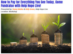 How to Pay for Everything You See Today: Come Fundraise with Help Hope Live! Workshop by Sonny Mullen and Kelly Green