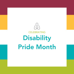 Celebrating Disability Pride Month with the Help Hope Live gray pledge figure logo and a flag of maroon, gold, white, teal, and light green.