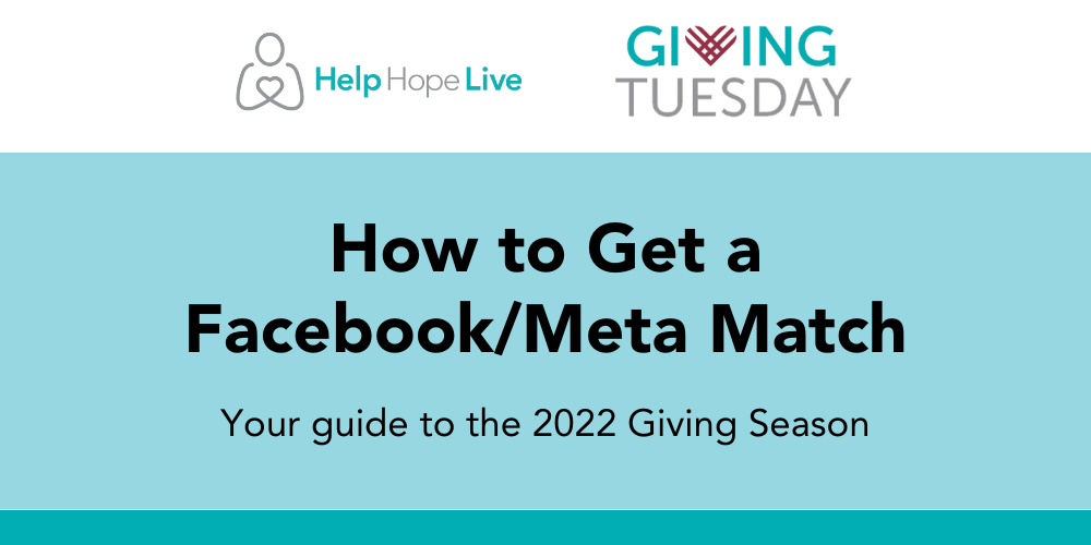 A graphic reads How to Get a Facebook/Meta Match: Your guide to the 2022 Giving Season with the Help Hope Live logo and the GivingTuesday logo.