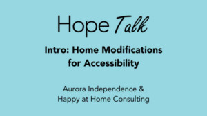 Hope Talk Intro: Home Modifications for Accessibility