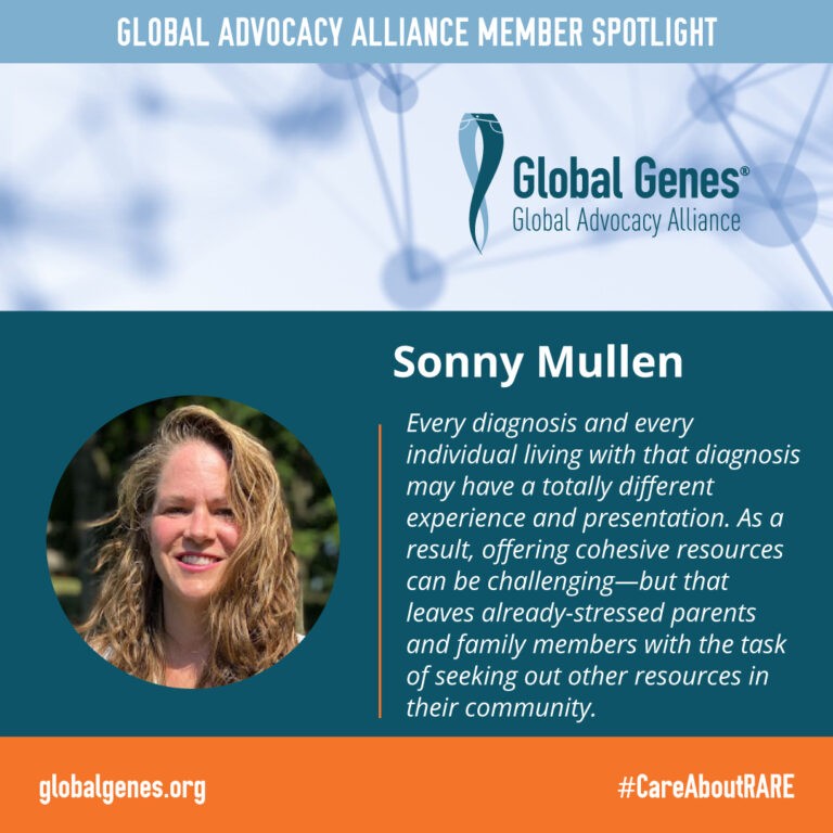 A graphic reads Global Advocacy Alliance Member Spotlight. Global Genes: Global Advocacy Alliance. globalgenes.org. #CareAboutRARE. There is a circular photo of Sonny Mullen, Help Hope Live's Director of Outreach. She has light skin, curly sandy brown hair, and a smile. A quote from Sonny reads: Every diagnosis and every individual living with that diagnosis may have a totally different experience and presentation. As a result, offering cohesive resources can be challenging—but that leaves already-stressed parents and family members with the task of seeking out other resources in their community.