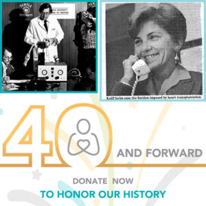 Two black-and-white photos from our nonprofit's founding in 1983. First is founder Dr. Jack Kolff, a heart transplant surgeon, as he is interviewed. Second is co-founder Pat Kolff, a nurse, who is grinning as she speaks on the telephone. Graphic reads 40 and Forward: Donate Now to Honor Our History