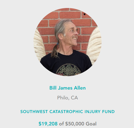 A Campaign Page on the Help Hope Live website in honor of client Bill James Allen of Philo, California as part of the Southwest Catastrophic Injury fund has raised $19,208 of the $50,000 goal. Bill has light skin, gray hair in a ponytail, glasses, and a black t-shirt in his circular campaign picture.