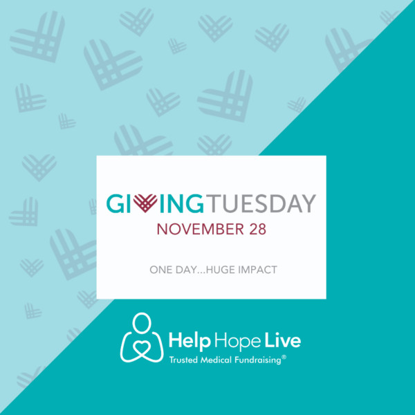 A graphic in teal, light blue, and burgundy reads GivingTuesday November 28. One Day...Huge Impact. Help Hope Live: Trusted Medical Fundraising.