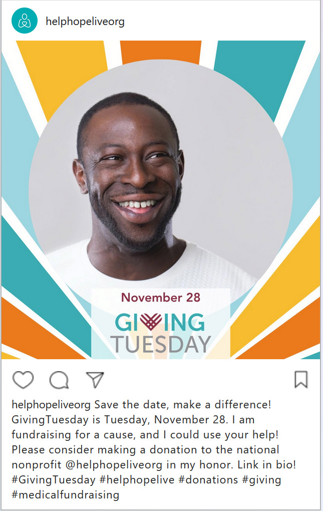 A screenshot of an Instagram post features a picture of Edward, who has dark skin and close-cropped black hair and facial hair, and a border of bright teal, white, and gold with image text November 28: GivingTuesday. The post text is identical to the sample Instagram post provided by Help Hope Live in the 2023 GivingTuesday Toolkit.