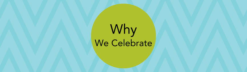 A graphic features a green text bubble with text reading Why We Celebrate on a background of light blue with a teal zigzag.