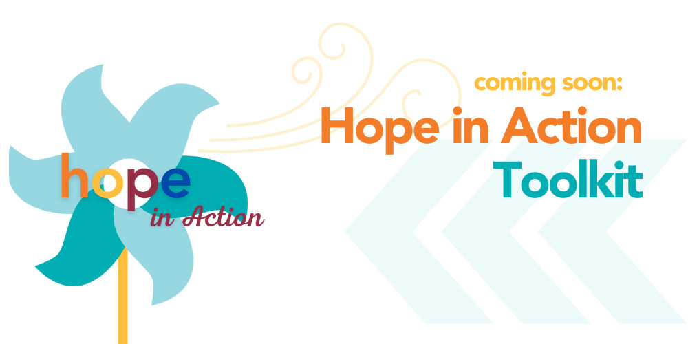 A graphic reads coming soon: Hope in Action Toolkit with a logo of a pinwheel in shades of teal and light blue with 