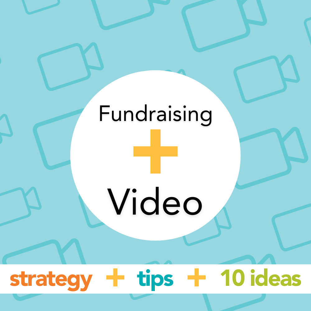 A square graphic reads Fundraising + Video: Strategy + Tips + 10 Ideas. The background features teal camera icons on light blue.