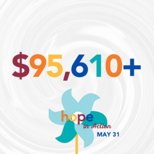 A graphic reads $95,610+ Hope in Action May 31. There is a pinwheel design and the text colors are maroon, orange, yellow, navy blue, teal.