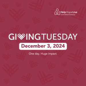 GivingTuesday December 3, 2024. One day. Huge impact. Help Hope Live: Trusted Medical Fundraising.