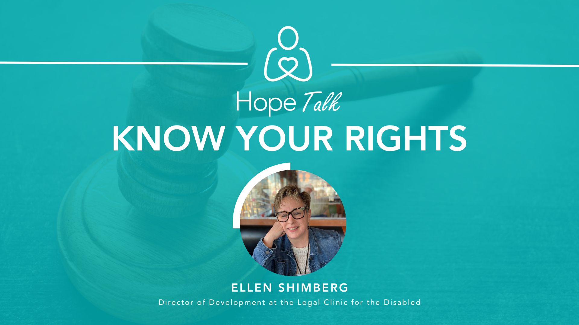 Hope Talk: Know Your Rights with Ellen Shimberg Director of Development at the Legal Clinic for the Disabled in Philadelphia