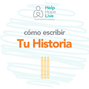 Como escribir tu historia para Help Hope Live.