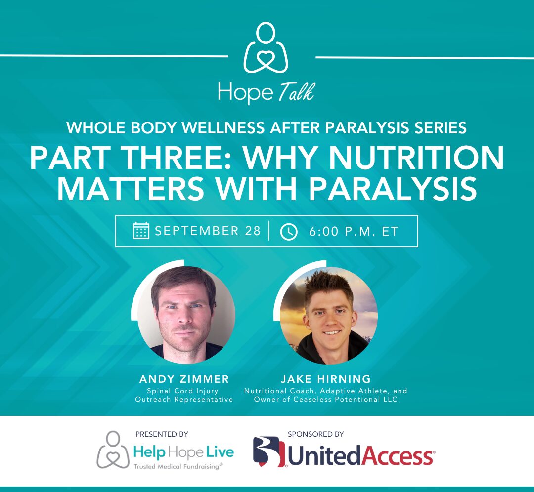 Hope Talk: Why Nutrition Matters with Paralysis featuring Jake Hirning. Presented by Help Hope Live and sponsored by United Access.