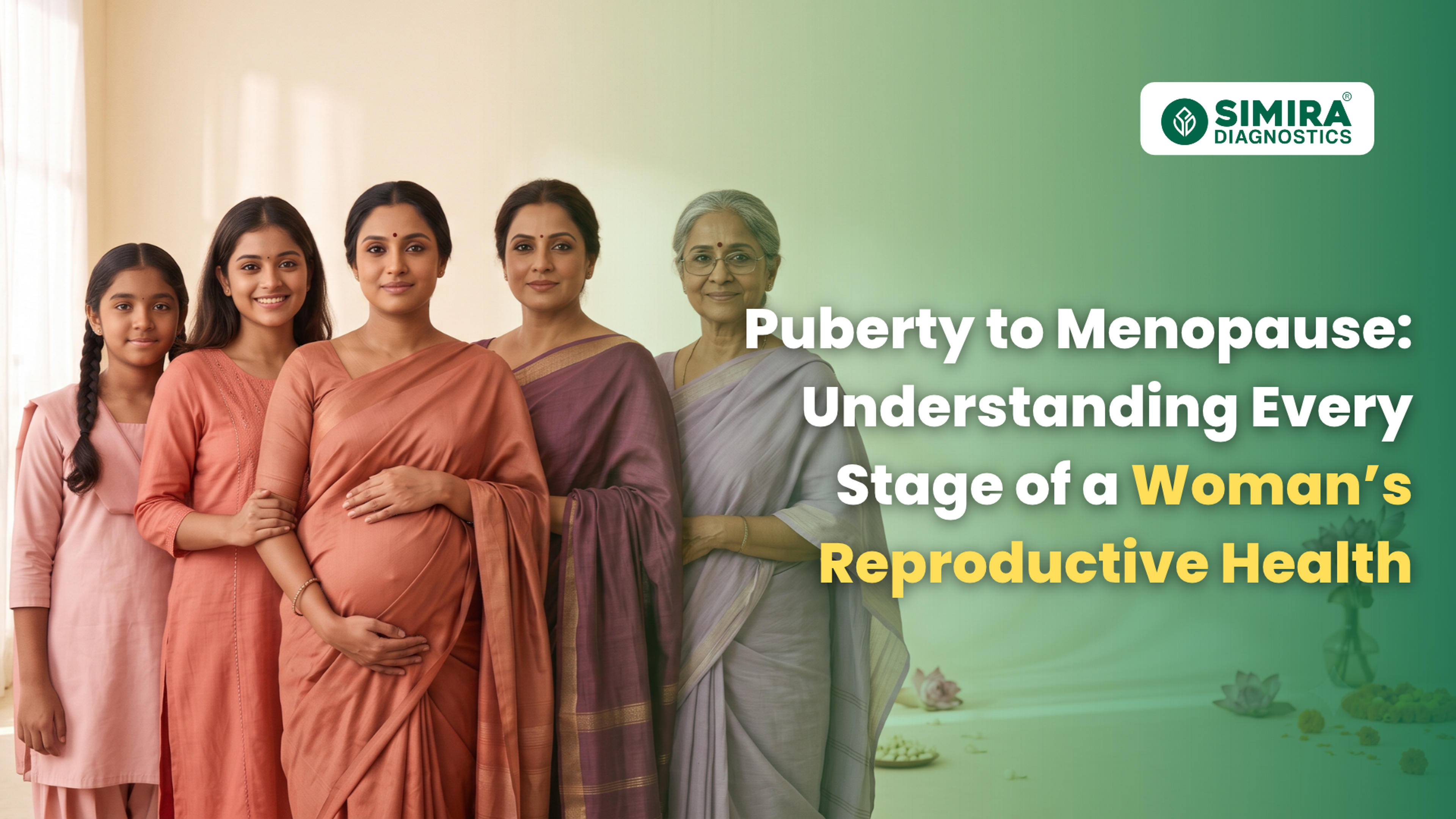 Puberty to Menopause: Understanding Every Stage of a Woman’s Reproductive Health