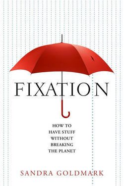 Fixation: How to Have Stuff Without Breaking the Planet