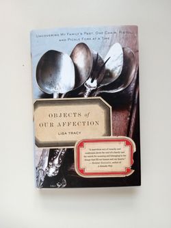 Objects of Our Affection: Uncovering My Family's Past, One Chair, Pistol, and Pickle Fork at a Time