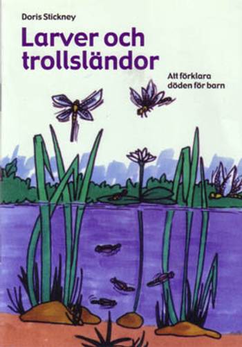 Larver och trollsländor : att förklara döden för barn, en produkt från Nya Musik som utvecklar och engagerar människor i alla åldrar.