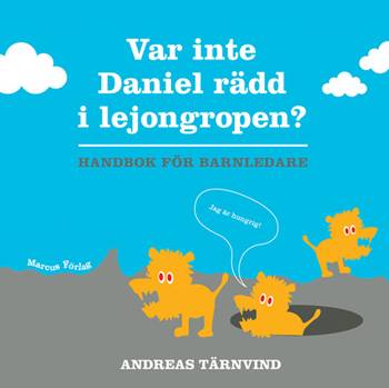 Var inte Daniel rädd i lejongropen - handbok för barnledare, en produkt från Nya Musik som utvecklar och engagerar människor i alla åldrar.